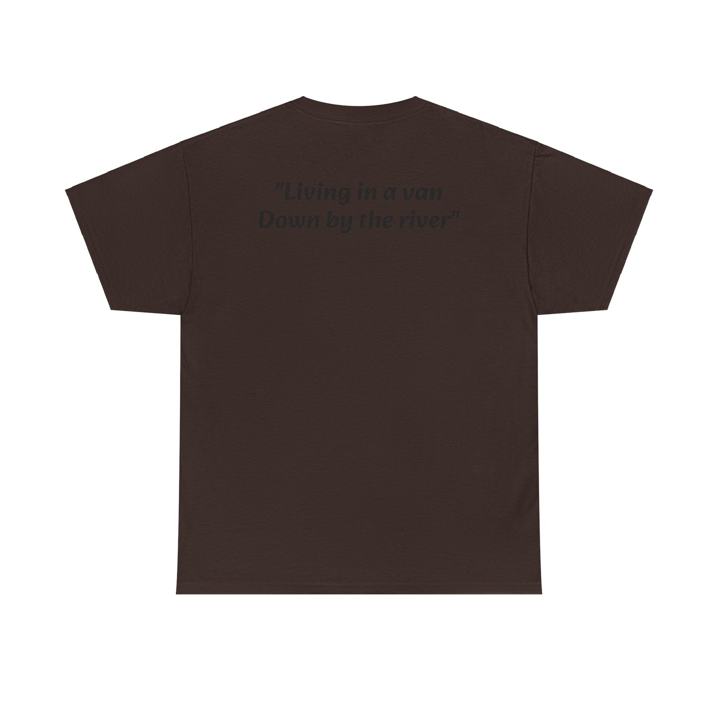 Speyco Heavy Cotton Tee "Living in a van Down by the river"