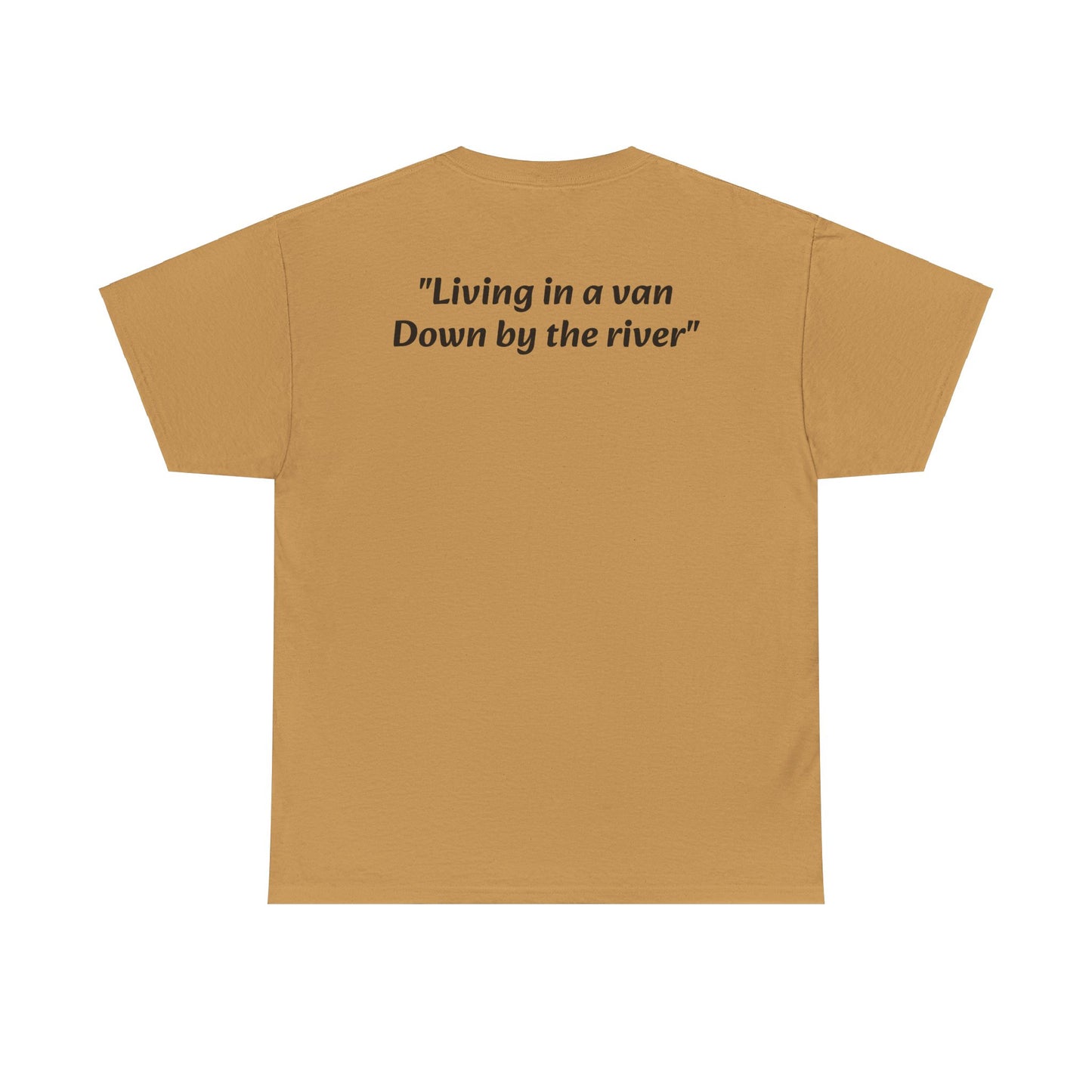 Speyco Heavy Cotton Tee "Living in a van Down by the river"