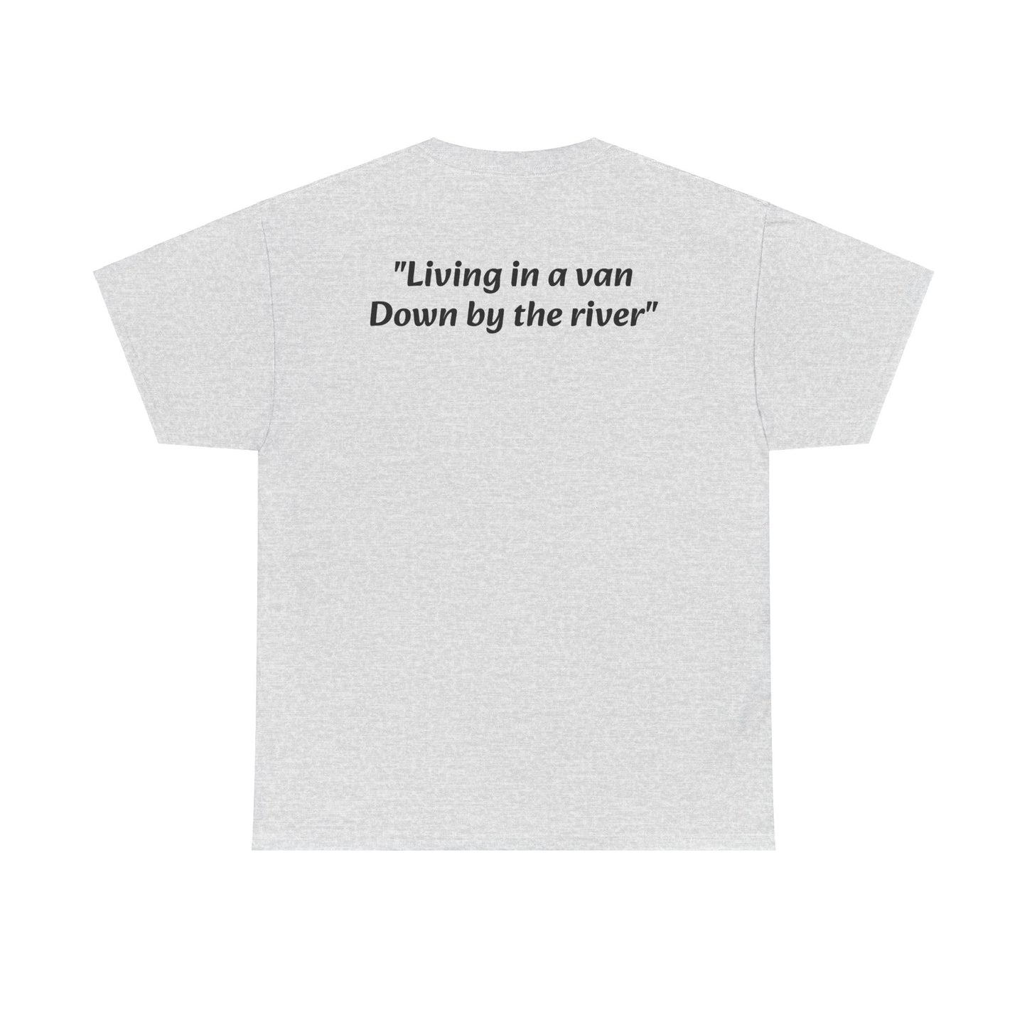 Speyco Heavy Cotton Tee "Living in a van Down by the river"